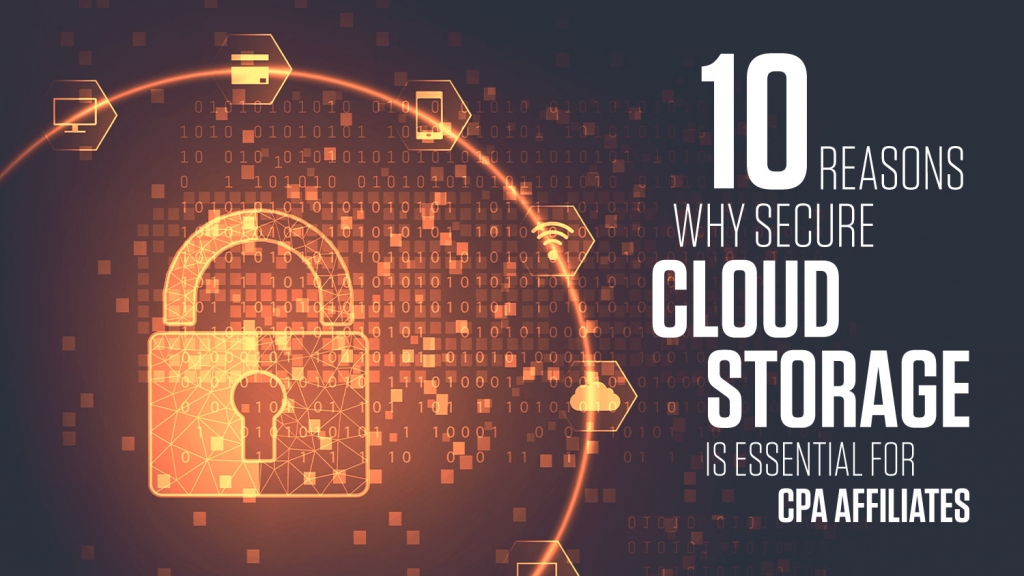 10 Reasons Why Secure Cloud Storage is Essential for CPA Affiliates